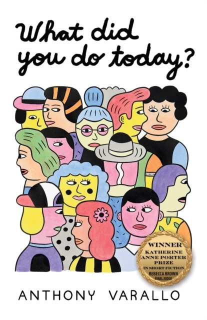 Cover for Anthony Varallo · What Did You Do Today? Volume 22 - Katherine Anne Porter Prize in Short Fiction (Paperback Book) (2023)