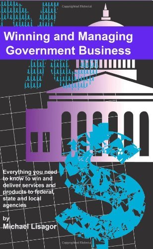 Cover for Michael Lisagor · Winning and Managing Government Business: What You Need to Know to Deliver Services and Technology to Federal, State and Local Agencies (Paperback Book) (2008)