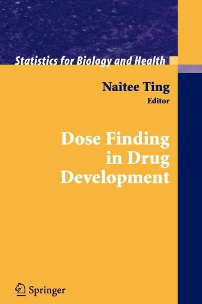 Cover for Naitee Ting · Dose Finding in Drug Development - Statistics for Biology and Health (Paperback Book) [Softcover reprint of hardcover 1st ed. 2006 edition] (2010)