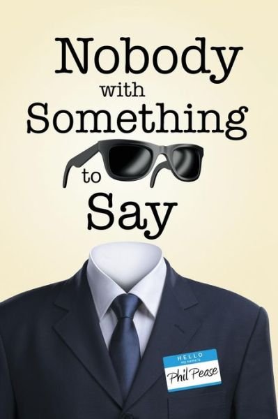 Cover for Phil Pease · Nobody with Something to Say (Paperback Book) (2017)