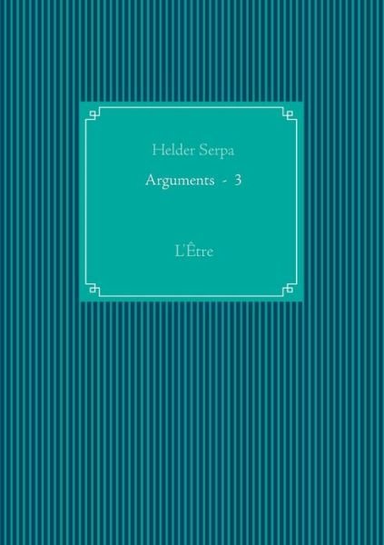 Cover for Helder Serpa · Arguments - 3: L'Etre (Paperback Book) (2015)