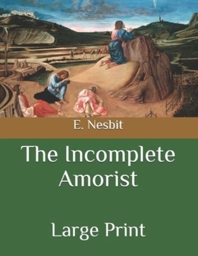 Cover for E Nesbit · The Incomplete Amorist: Large Print (Paperback Book) (2020)