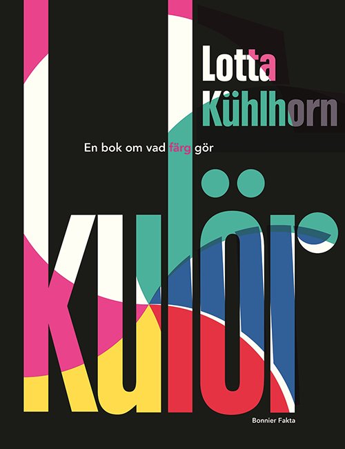 Cover for Lotta Kühlhorn · Kulör : en bok om vad färg gör (Hardcover Book) (2017)