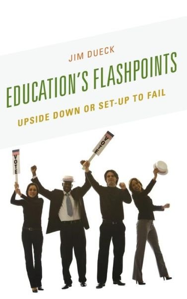 Cover for Jim Dueck · Education's Flashpoints: Upside Down or Set-Up to Fail (Hardcover Book) (2014)