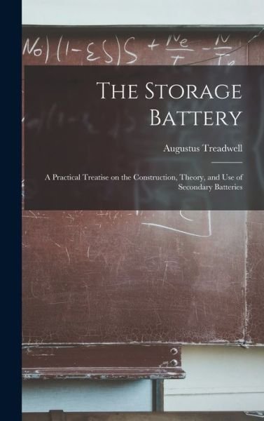 Cover for Augustus Treadwell · Storage Battery; a Practical Treatise on the Construction, Theory, and Use of Secondary Batteries (Book) (2022)