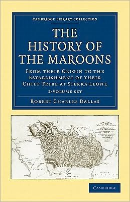 Cover for Robert Charles Dallas · The History of the Maroons 2 Volume Set: From their Origin to the Establishment of their Chief Tribe at Sierra Leone - Cambridge Library Collection - Slavery and Abolition (Book pack) (2010)