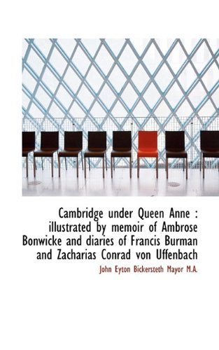 Cover for John Eyton Bickersteth Mayor · Cambridge Under Queen Anne: Illustrated by Memoir of Ambrose Bonwicke and Diaries of Francis Burman (Paperback Book) (2009)