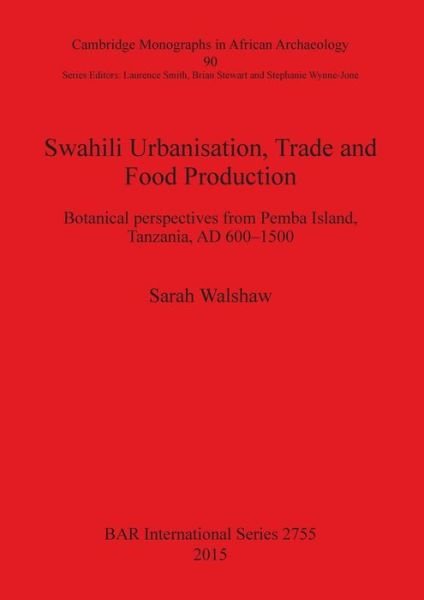 Cover for Sarah Walshaw · Swahili urbanisation, trade and food production (Book) (2015)