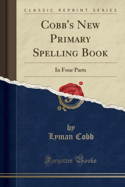 Cover for Lyman Cobb · Cobb's New Primary Spelling Book: In Four Parts (Classic Reprint) (Paperback Book) (2018)