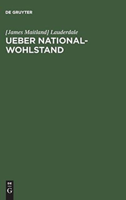 Cover for [James Maitland] Lauderdale · Ueber National-Wohlstand (Hardcover Book) [Reprint 2018 edition] (1901)