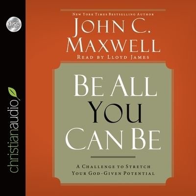 Be All You Can Be - John C Maxwell - 音乐 - Christianaudio - 9798200467167 - 2021年3月1日