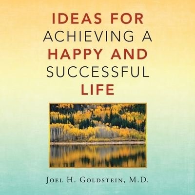 Cover for Joel H Goldstein · Ideas for Achieving a Happy and Successful Life (Paperback Book) (2021)