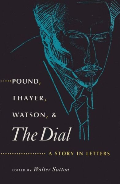 Cover for Ezra Pound · Pound, Thayer, Watson and ""the Dial: A Story in Letters (Hardcover Book) (1994)