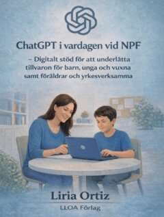 Cover for Liria Ortiz · ChatGPT i vardagen vid NPF : digitalt stöd för att underlätta tillvaron för barn, unga  och vuxna samt föräldrar och yrkesverksamma (Paperback Book) (2026)