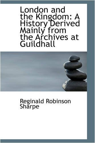 Cover for Reginald Robinson Sharpe · London and the Kingdom: a History Derived Mainly from the Archives at Guildhall (Hardcover Book) (2008)