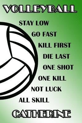 Cover for Shelly James · Volleyball Stay Low Go Fast Kill First Die Last One Shot One Kill Not Luck All Skill Catherine (Paperback Book) (2019)