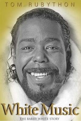 Cover for Tom Rubython · White Music: The Story of Barry White (Hardcover Book) (2017)