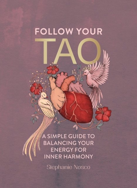 Cover for Stephanie Nosco · Follow Your Tao: A Simple Guide to Balancing Your Energy for Inner Harmony (Hardcover Book) (2024)