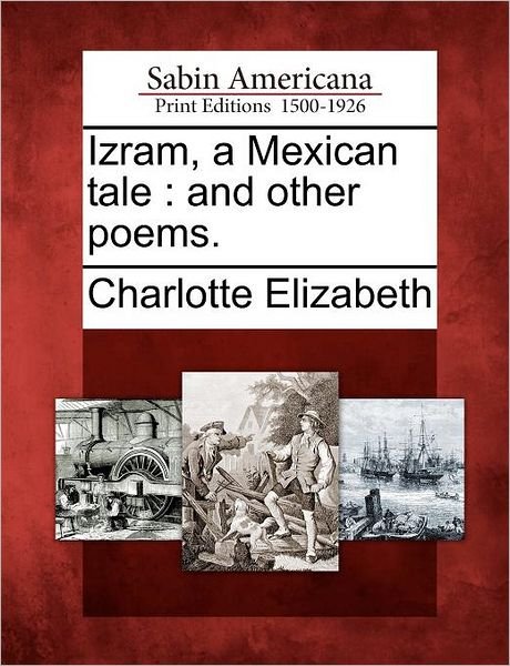 Cover for Charlotte Elizabeth · Izram, a Mexican Tale: and Other Poems. (Paperback Book) (2012)