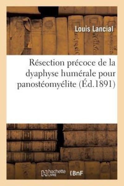 Cover for Louis Lancial · Resection Precoce de la Dyaphyse Humerale Pour Panosteomyelite (Paperback Book) (2018)