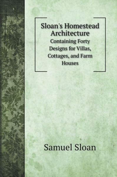 Cover for Samuel Sloan · Sloan's Homestead Architecture (Hardcover Book) (2020)