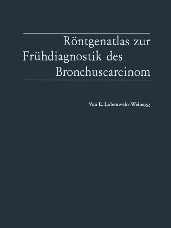 Cover for Elvira Lobenwein-Weinegg · Roentgenatlas Zur Fruhdiagnostik Des Bronchuscarcinom (Paperback Book) [Softcover Reprint of the Original 1st 1965 edition] (2012)