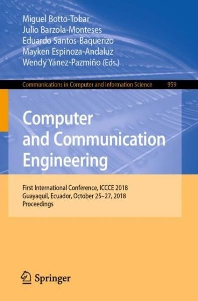 Cover for Computer and Communication Engineering: First International Conference, ICCCE 2018, Guayaquil, Ecuador, October 25–27, 2018, Proceedings - Communications in Computer and Information Science (Paperback Book) [2019 edition] (2019)