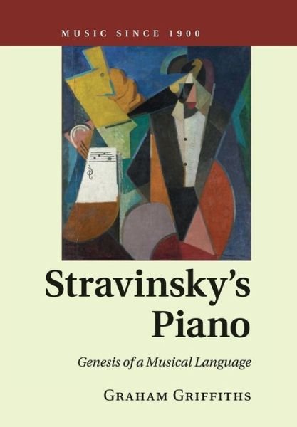 Cover for Griffiths, Graham (City University London) · Stravinsky's Piano: Genesis of a Musical Language - Music since 1900 (Paperback Book) (2016)