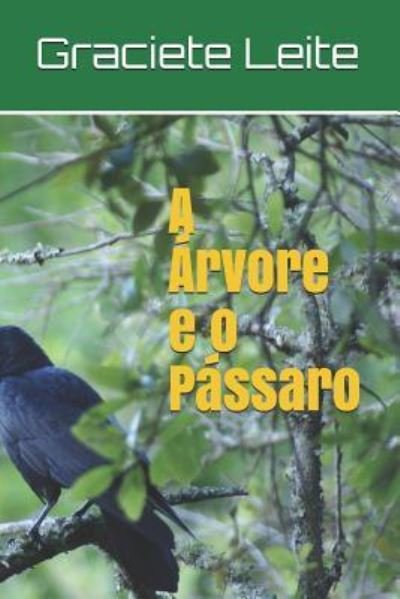 Cover for Graciete Leite · A Arvore e o Passaro (Paperback Book) (2018)