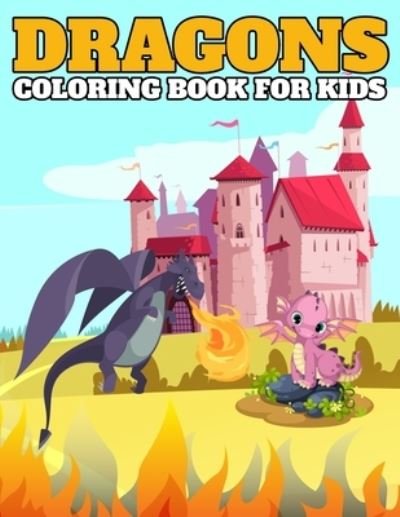 Cover for Dragons Coloring Publisher · Dragons Coloring Book For Kids (Paperback Book) (2020)