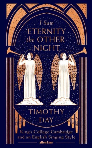 Cover for Timothy Day · I Saw Eternity the Other Night: King's College, Cambridge, and an English Singing Style (Hardcover Book) (2019)