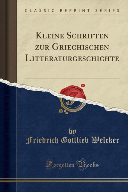 Cover for Friedrich Gottlieb Welcker · Kleine Schriften zur Griechischen Litteraturgeschichte (Classic Reprint) (Paperback Book) (2018)