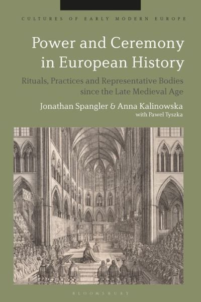 Cover for Spangler Jonathan · Power and Ceremony in European History: Rituals, Practices and Representative Bodies since the Late Middle Ages - Cultures of Early Modern Europe (Hardcover Book) (2021)