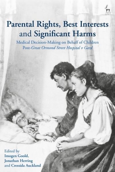 Cover for Goold Imogen · Parental Rights, Best Interests and Significant Harms: Medical Decision-Making on Behalf of Children Post-Great Ormond Street Hospital v Gard (Paperback Book) (2021)