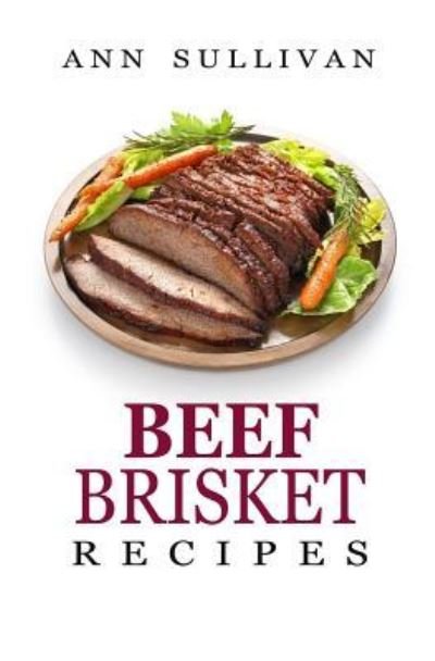 Cover for Ann Sullivan · Beef Brisket Recipes (Paperback Book) (2017)