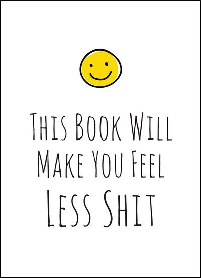 Cover for Summersdale Publishers · This Book Will Make You Feel Less Sh*T (Book) (2017)