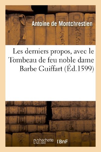 Cover for Sans Auteur · Les Derniers Propos, Avec Le Tombeau De Feu Noble Dame Barbe Guiffart (Paperback Book) (2013)