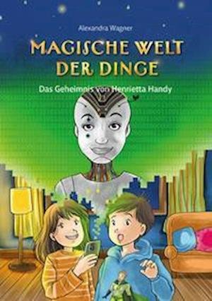 Cover for Alexandra Wagner · Magische Welt der Dinge (Bd. 2): Das Geheimnis von Henrietta Handy (Book) (2022)