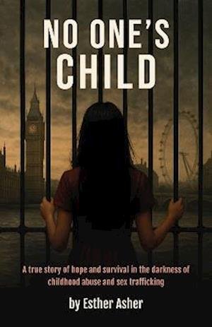 Cover for Esther Asher · No One's Child: A true story of hope and survival in the darkness of childhood abuse and sex trafficking (Paperback Book) (2025)