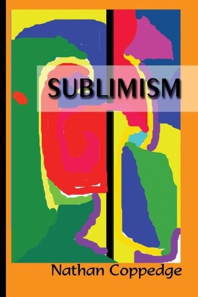 Cover for Nathan Coppedge · Sublimism: Sublimist Art, Architecture, Morality, and Poetry (Paperback Book) (2015)