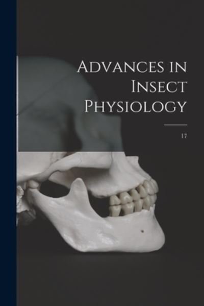 Advances in Insect Physiology; 17 - Anonymous - 图书 - Hassell Street Press - 9781014205193 - 2021年9月9日