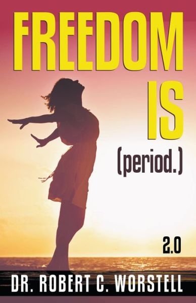 Cover for Dr Robert C Worstell · Freedom Is (Period.) 2.0 - Mindset Stacking Guides (Paperback Book) (2021)