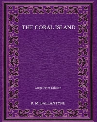 Cover for Robert Michael Ballantyne · The Coral Island - Large Print Edition (Paperback Book) (2020)