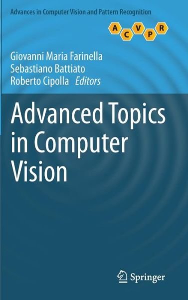 Cover for Giovanni Maria Farinella · Advanced Topics in Computer Vision - Advances in Computer Vision and Pattern Recognition (Hardcover Book) [2013 edition] (2013)