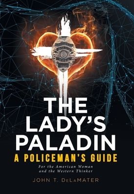 Cover for John T Delamater · The Lady's Paladin: A Policeman's Guide for the American Woman and the Western Thinker (Hardcover Book) (2019)