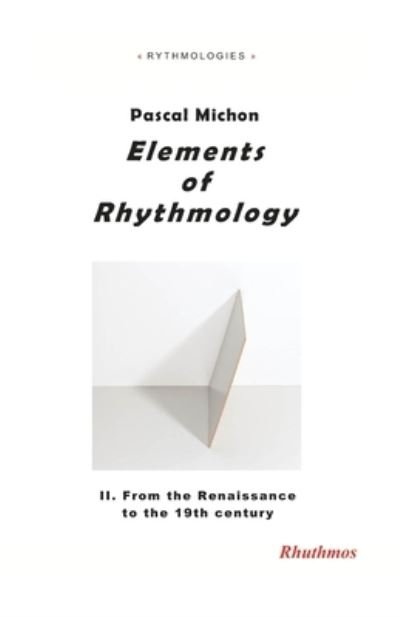 Cover for Michon Pascal Michon · Elements of Rhythmology: II. From the Renaissance to the 19th century - Rhythmologies (Paperback Book) (2018)