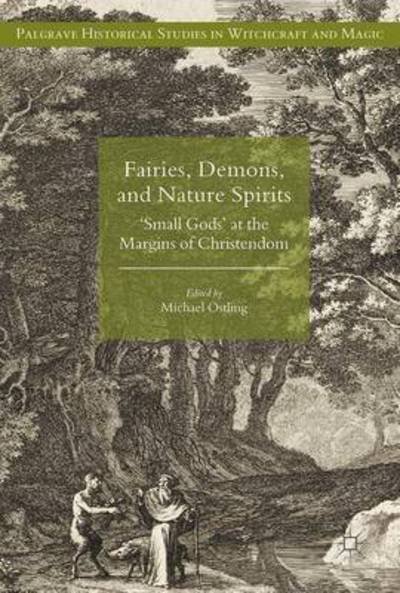 Cover for Fairies, Demons, and Nature Spirits: 'Small Gods' at the Margins of Christendom - Palgrave Historical Studies in Witchcraft and Magic (Hardcover Book) [1st ed. 2018 edition] (2017)