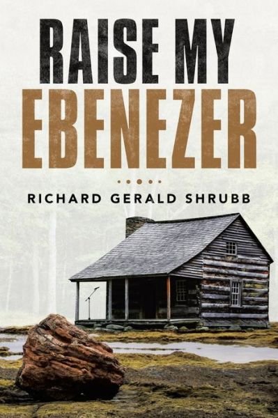 Cover for Richard Gerald Shrubb · Raise My Ebenezer (Book) (2021)