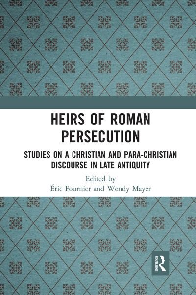 Cover for Eric Fournier · Heirs of Roman Persecution: Studies on a Christian and Para-Christian Discourse in Late Antiquity (Paperback Book) (2021)