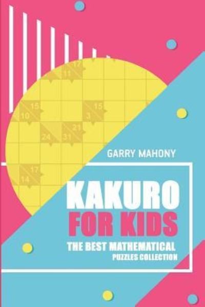 Cover for Garry Mahony · Kakuro For Kids (Paperback Book) (2018)
